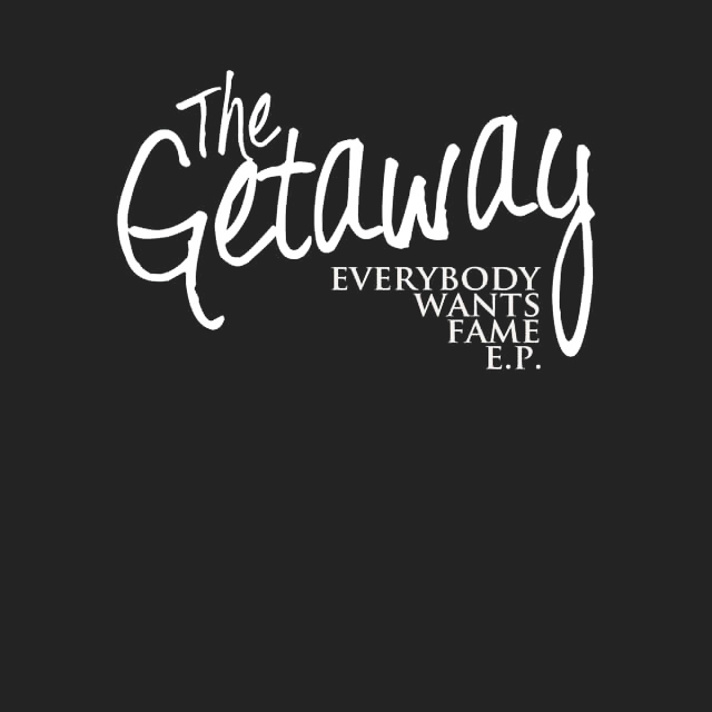 the album cover for Everybody Wants Fame E.P. released in 2011 by the band The Getaway